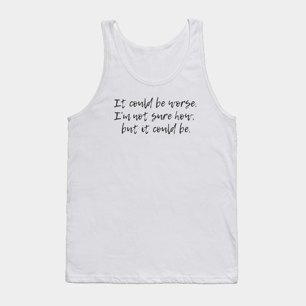 Could Be Worse Tank Top by ryanmcintire1232